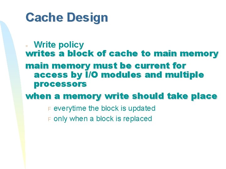 Cache Design Write policy writes a block of cache to main memory must be