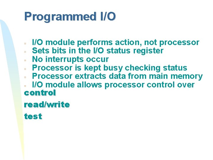 Programmed I/O module performs action, not processor = Sets bits in the I/O status