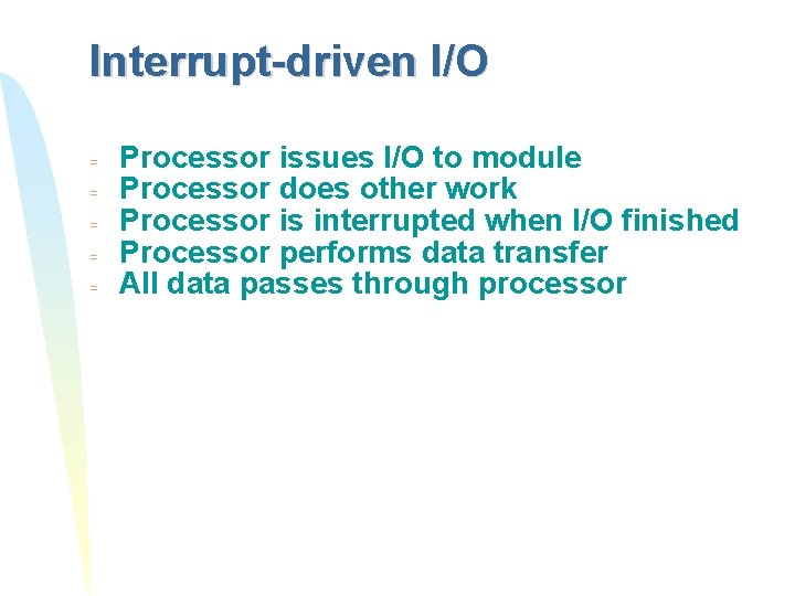 Interrupt-driven I/O = = = Processor issues I/O to module Processor does other work