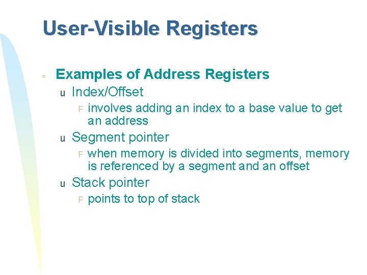 User-Visible Registers = Examples of Address Registers u Index/Offset F u Segment pointer F