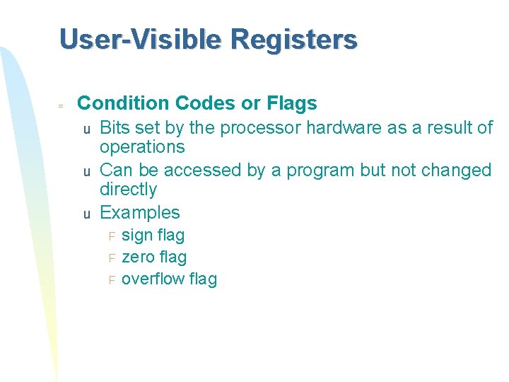 User-Visible Registers = Condition Codes or Flags u u u Bits set by the