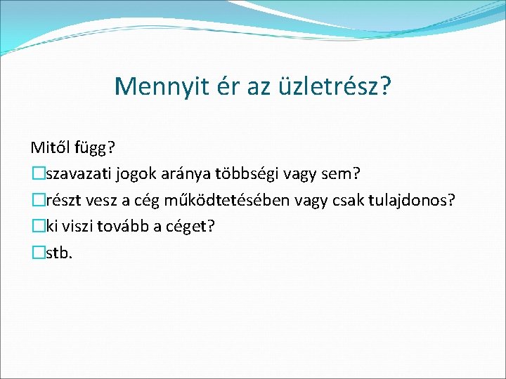Mennyit ér az üzletrész? Mitől függ? �szavazati jogok aránya többségi vagy sem? �részt vesz