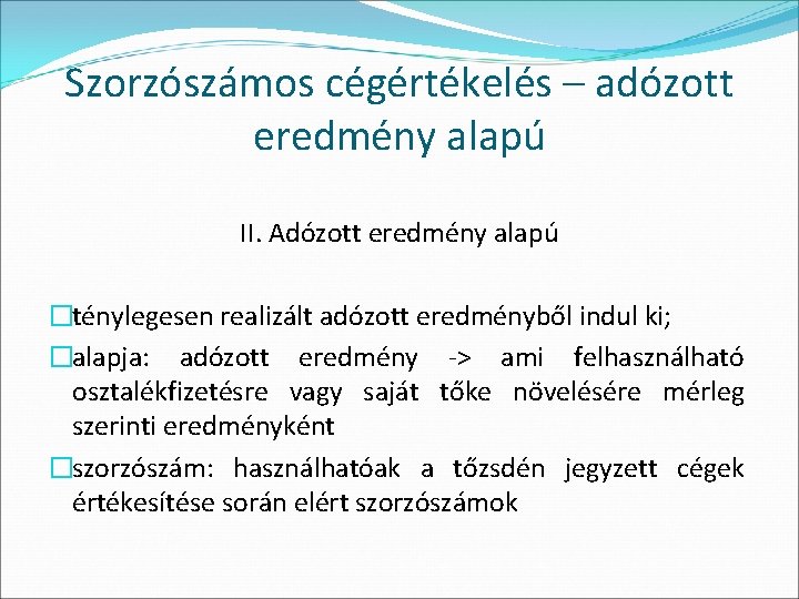 Szorzószámos cégértékelés – adózott eredmény alapú II. Adózott eredmény alapú �ténylegesen realizált adózott eredményből