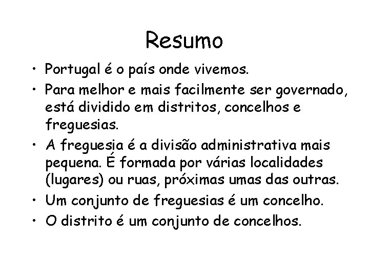 Resumo • Portugal é o país onde vivemos. • Para melhor e mais facilmente