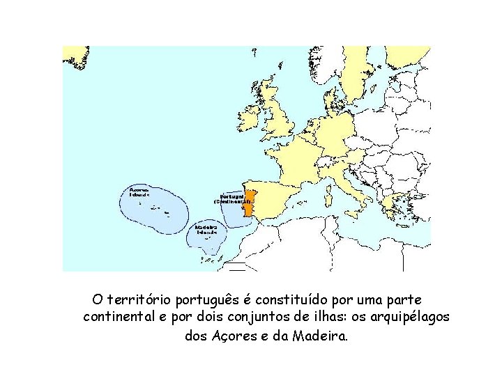 O território português é constituído por uma parte continental e por dois conjuntos de