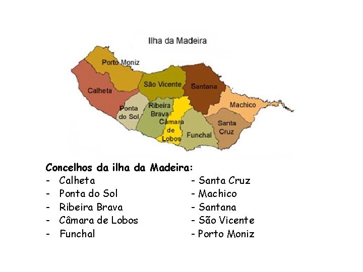 Concelhos da ilha da Madeira: - Calheta - Santa Cruz - Ponta do Sol