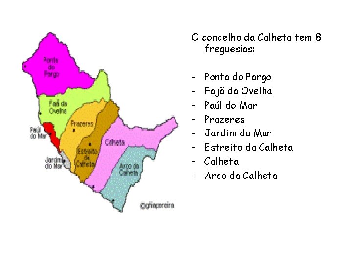 O concelho da Calheta tem 8 freguesias: - Ponta do Pargo Fajã da Ovelha