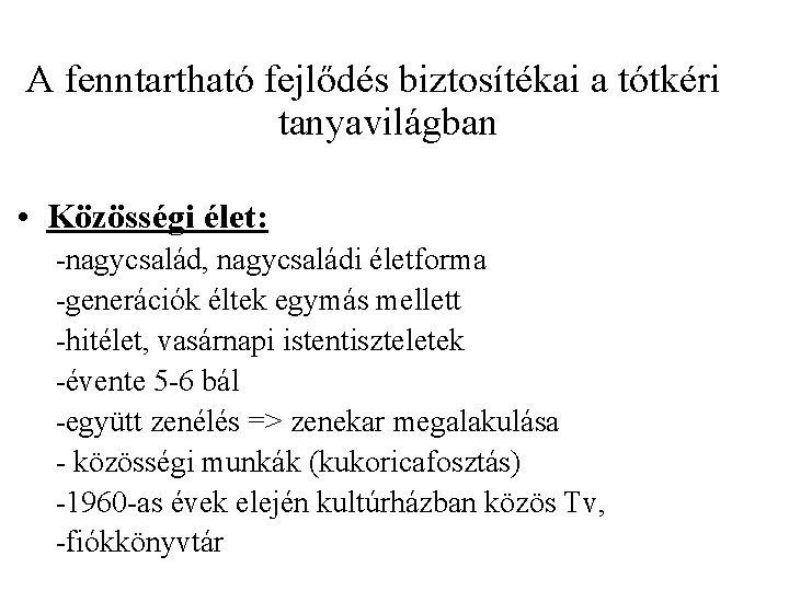 A fenntartható fejlődés biztosítékai a tótkéri tanyavilágban • Közösségi élet: -nagycsalád, nagycsaládi életforma -generációk