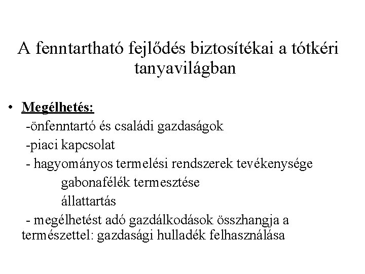 A fenntartható fejlődés biztosítékai a tótkéri tanyavilágban • Megélhetés: -önfenntartó és családi gazdaságok -piaci