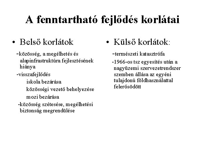 A fenntartható fejlődés korlátai • Belső korlátok -közösség, a megélhetés és alapinfrastruktúra fejlesztésének hiánya