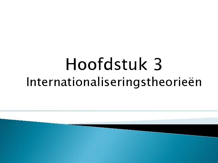 Hoofdstuk 3 Internationaliseringstheorieën 