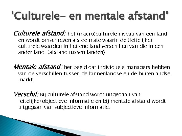 ‘Culturele- en mentale afstand’ Culturele afstand: het (macro)culturele niveau van een land en wordt