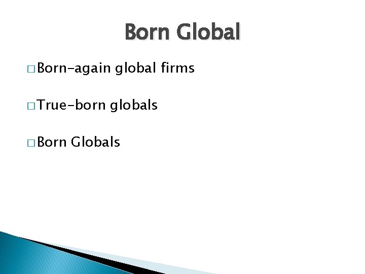 Born Global � Born-again � True-born � Born global firms globals Globals 