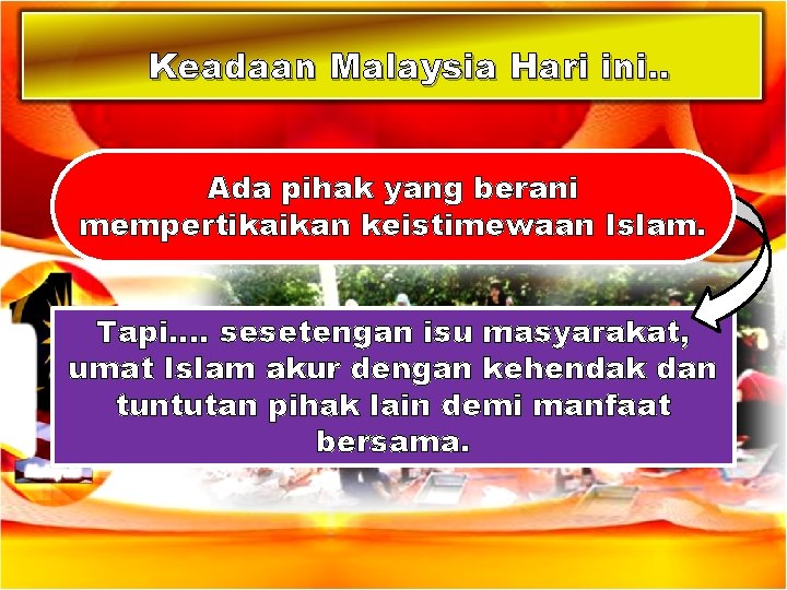 Keadaan Malaysia Hari ini. . Ada pihak yang berani mempertikaikan keistimewaan Islam. Tapi…. sesetengan