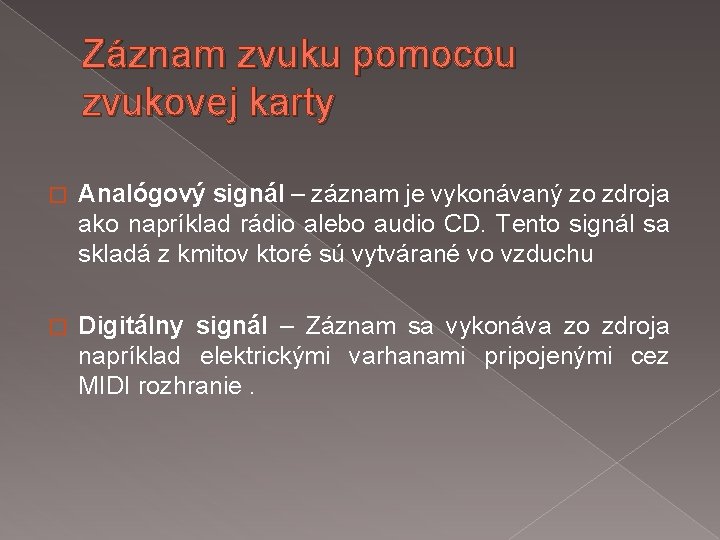 Záznam zvuku pomocou zvukovej karty � Analógový signál – záznam je vykonávaný zo zdroja