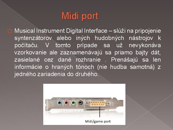 Midi port � Musical Instrument Digital Interface – slúži na pripojenie syntenzátorov alebo iných