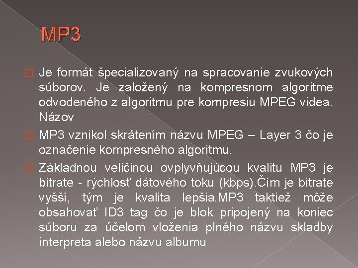 MP 3 Je formát špecializovaný na spracovanie zvukových súborov. Je založený na kompresnom algoritme