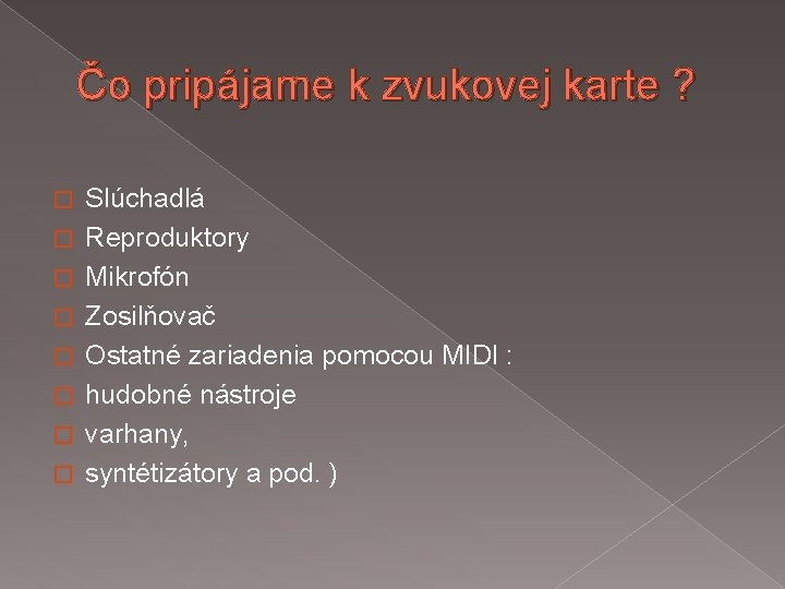 Čo pripájame k zvukovej karte ? � � � � Slúchadlá Reproduktory Mikrofón Zosilňovač