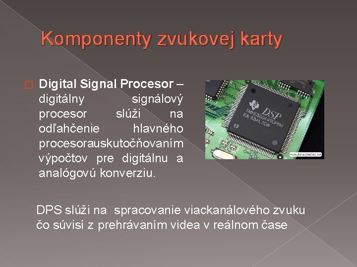 Komponenty zvukovej karty � Digital Signal Procesor – digitálny signálový procesor slúži na odľahčenie