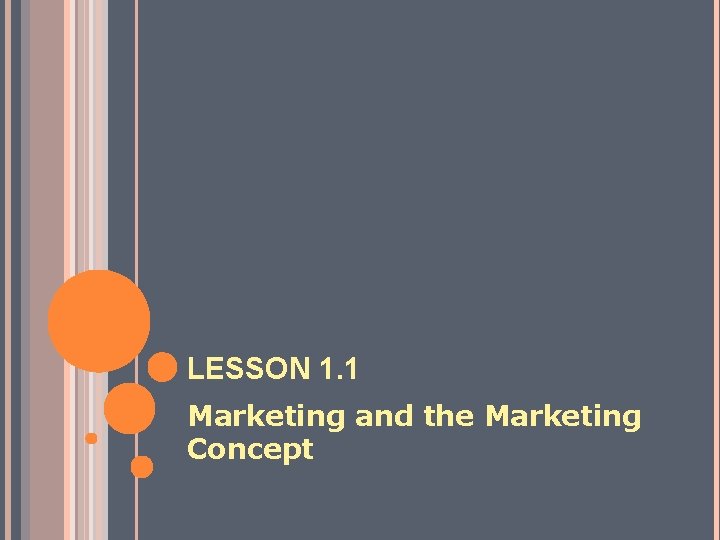 LESSON 1. 1 Marketing and the Marketing Concept 