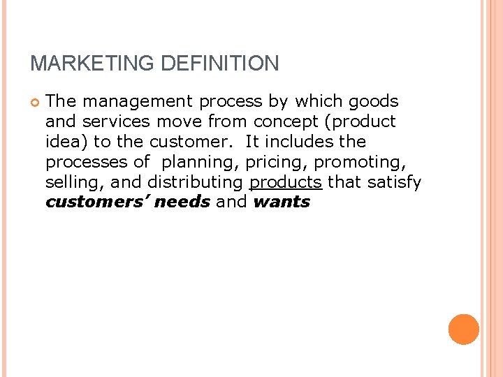 MARKETING DEFINITION The management process by which goods and services move from concept (product