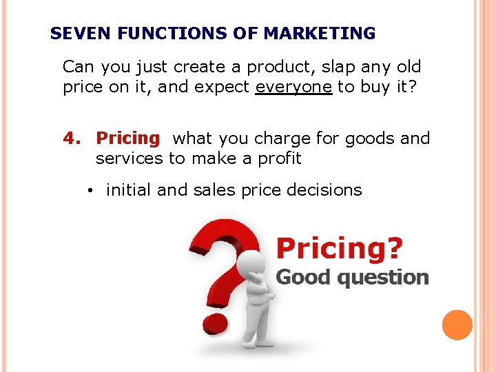 SEVEN FUNCTIONS OF MARKETING Can you just create a product, slap any old price