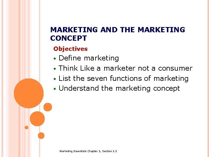 MARKETING AND THE MARKETING CONCEPT Objectives Define marketing · Think Like a marketer not