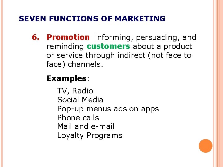 SEVEN FUNCTIONS OF MARKETING 6. Promotion informing, persuading, and reminding customers about a product