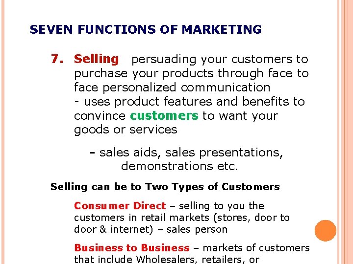 SEVEN FUNCTIONS OF MARKETING 7. Selling persuading your customers to purchase your products through