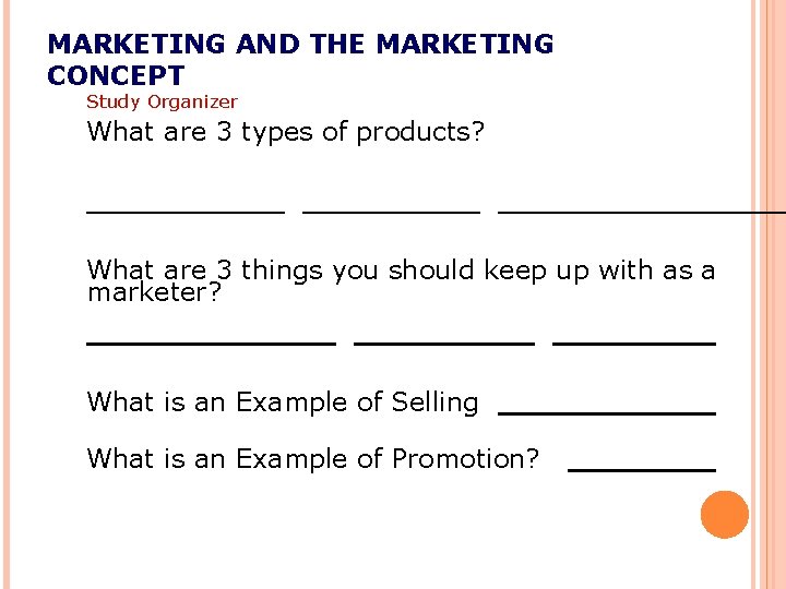 MARKETING AND THE MARKETING CONCEPT Study Organizer What are 3 types of products? What