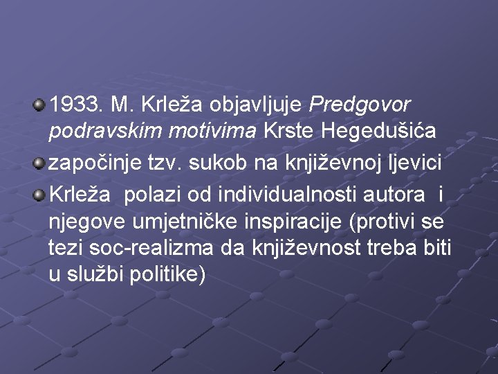 1933. M. Krleža objavljuje Predgovor podravskim motivima Krste Hegedušića započinje tzv. sukob na književnoj