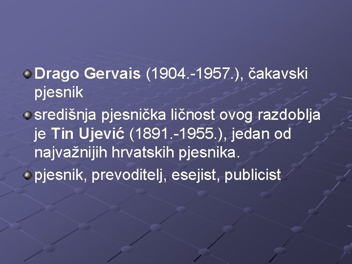 Drago Gervais (1904. -1957. ), čakavski pjesnik središnja pjesnička ličnost ovog razdoblja je Tin