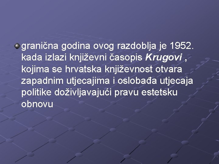 granična godina ovog razdoblja je 1952. kada izlazi književni časopis Krugovi , kojima se