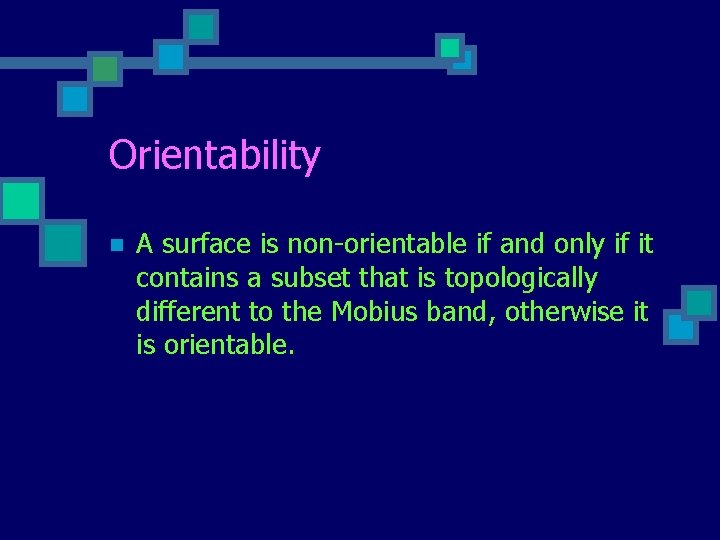 Orientability n A surface is non-orientable if and only if it contains a subset