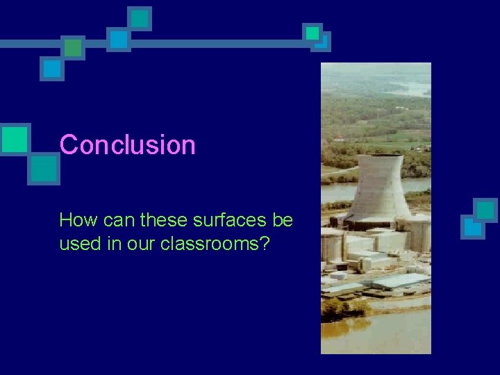 Conclusion How can these surfaces be used in our classrooms? 