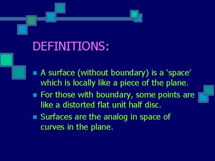 DEFINITIONS: n n n A surface (without boundary) is a ‘space’ which is locally
