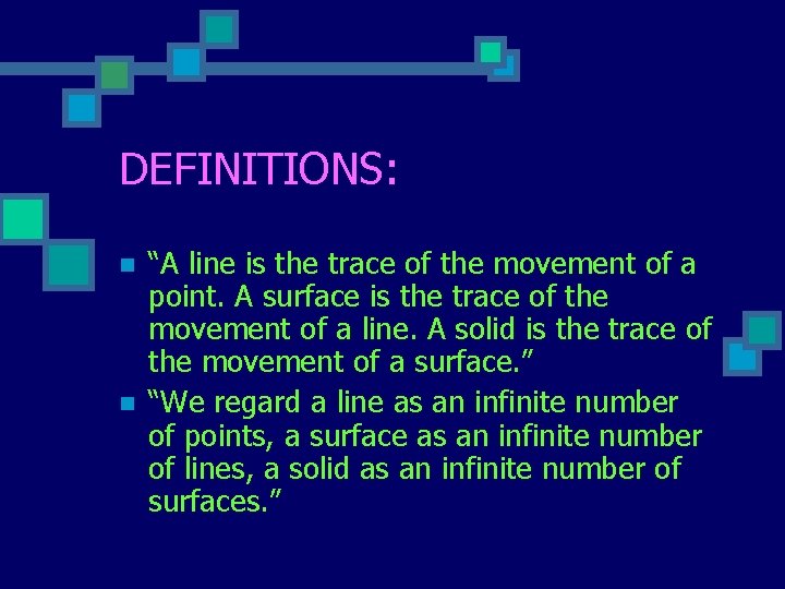 DEFINITIONS: n n “A line is the trace of the movement of a point.