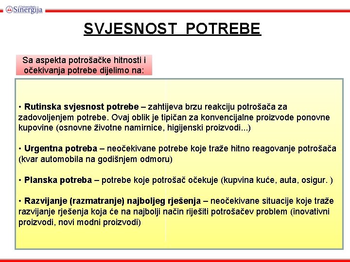 SVJESNOST POTREBE Sa aspekta potrošačke hitnosti i očekivanja potrebe dijelimo na: • Rutinska svjesnost