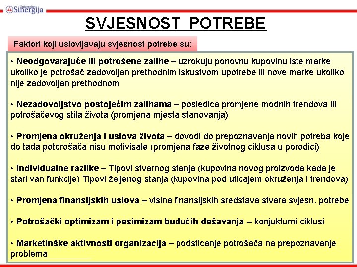 SVJESNOST POTREBE Faktori koji uslovljavaju svjesnost potrebe su: • Neodgovarajuće ili potrošene zalihe –