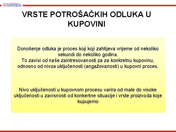 VRSTE POTROŠAČKIH ODLUKA U KUPOVINI Donošenje odluka je proces koji zahtijeva vrijeme od nekoliko