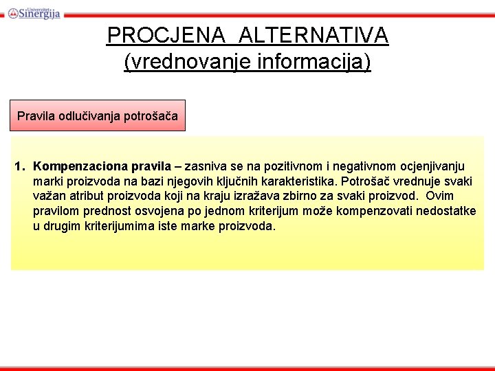 PROCJENA ALTERNATIVA (vrednovanje informacija) Pravila odlučivanja potrošača 1. Kompenzaciona pravila – zasniva se na