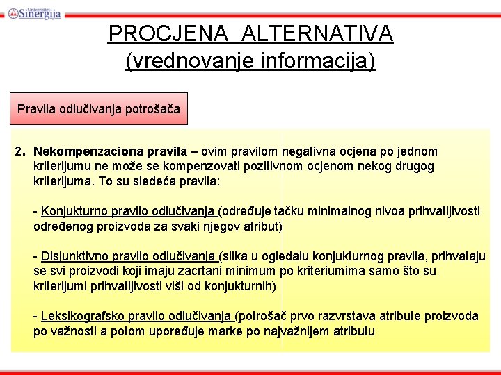 PROCJENA ALTERNATIVA (vrednovanje informacija) Pravila odlučivanja potrošača 2. Nekompenzaciona pravila – ovim pravilom negativna