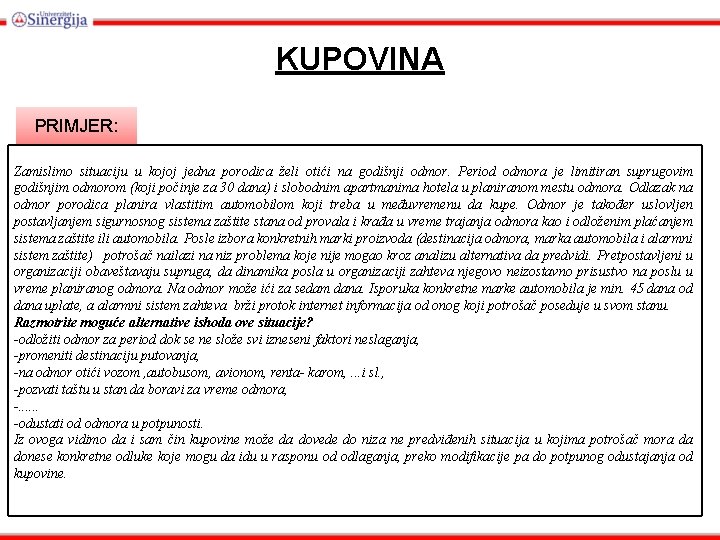 KUPOVINA PRIMJER: Zamislimo situaciju u kojoj jedna porodica želi otići na godišnji odmor. Period