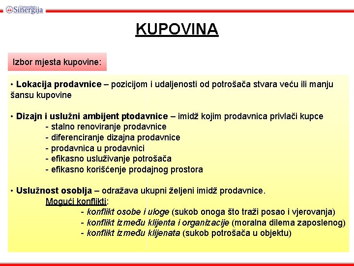 KUPOVINA Izbor mjesta kupovine: • Lokacija prodavnice – pozicijom i udaljenosti od potrošača stvara