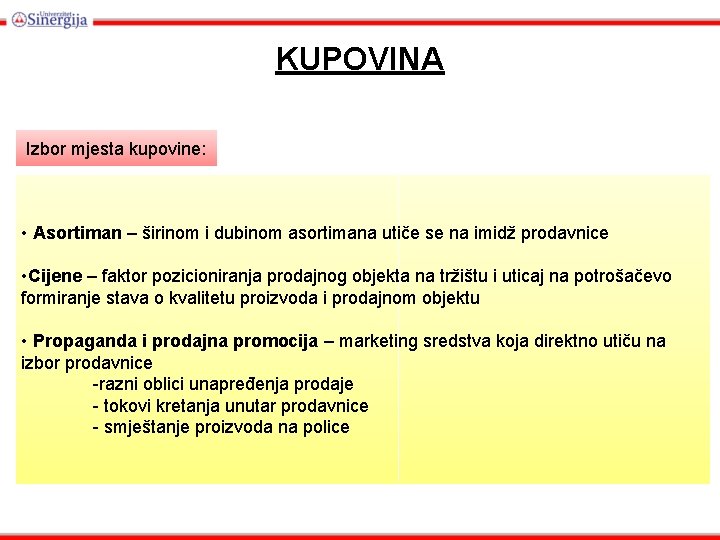 KUPOVINA Izbor mjesta kupovine: • Asortiman – širinom i dubinom asortimana utiče se na