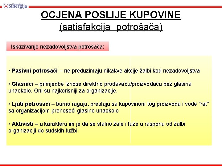 OCJENA POSLIJE KUPOVINE (satisfakcija potrošača) Iskazivanje nezadovoljstva potrošača: • Pasivni potrošači – ne preduzimaju