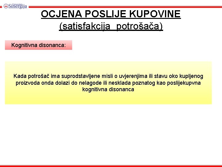 OCJENA POSLIJE KUPOVINE (satisfakcija potrošača) Kognitivna disonanca: Kada potrošač ima suprodstavljene misli o uvjerenjima