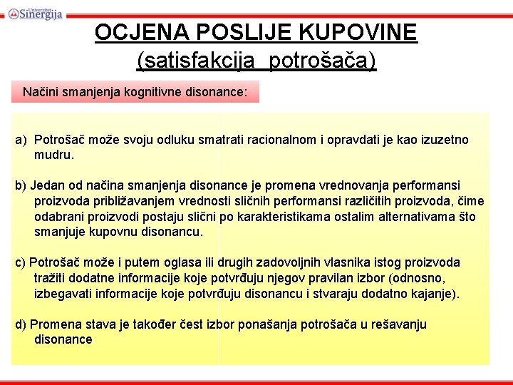 OCJENA POSLIJE KUPOVINE (satisfakcija potrošača) Načini smanjenja kognitivne disonance: a) Potrošač može svoju odluku