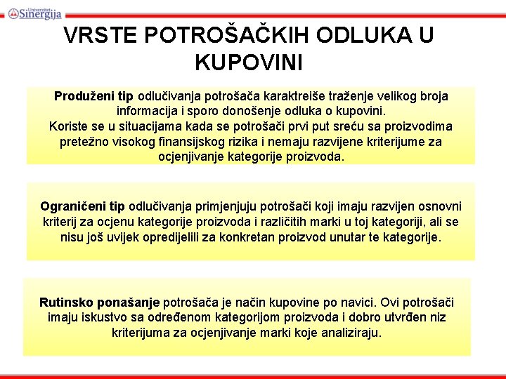 VRSTE POTROŠAČKIH ODLUKA U KUPOVINI Produženi tip odlučivanja potrošača karaktreiše traženje velikog broja informacija