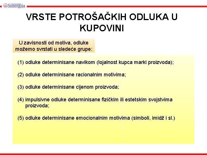 VRSTE POTROŠAČKIH ODLUKA U KUPOVINI U zavisnosti od motiva, odluke možemo svrstati u sledeće